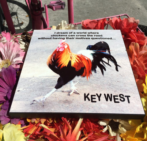 Picture of the 8" x 10" Photo Panel showing a beautiful and colorful rooster running with the writings: "Key West" in a "wacky written style" and "I dream of a world where chickens can cross the road without having their motives questioned..."