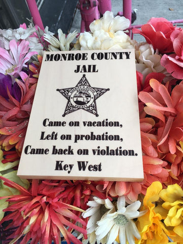 Photo Panel 5"x7" showing the Monroe County Sheriff's Office Logo in the center, "MONROE COUNTY JAIL" written above and "Came on vacation, Left on probation, Came back on violation. Key West" underneath.
