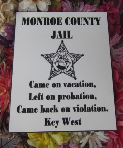 Photo Panel 8"x10" showing the Monroe County Sheriff's Office Logo in the center, "MONROE COUNTY JAIL" written above and "Came on vacation, Left on probation, Came back on violation. Key West" underneath.