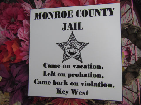 Photo Panel 8"x8" showing the Monroe County Sheriff's Office Logo in the center, "MONROE COUNTY JAIL" written above and "Came on vacation, Left on probation, Came back on violation. Key West" underneath.